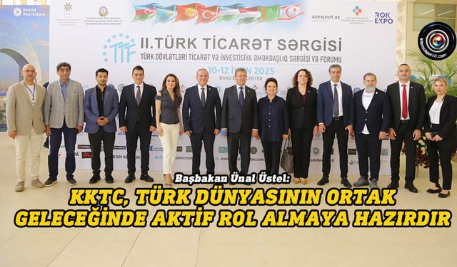 Başbakan Üstel, Türk Dünyası Ticaret Fuarı’nda