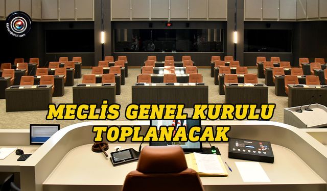 Meclis Genel Kurulu yarın toplanacak