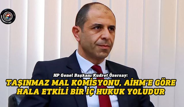 Özersay: Taşınmaz Mal Komisyonu, AİHM’e göre hala etkili bir iç hukuk yoludur