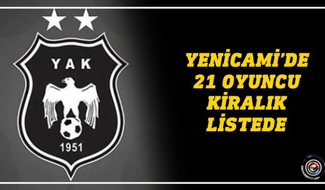 Yenicami’de 21 oyuncu kiralık listede