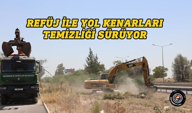 Refüj ile yol kenarları temizliği sürüyor