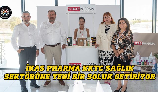 İKAS PHARMA KKTC Sağlık Sektörüne Yeni Bir Soluk Getiriyor