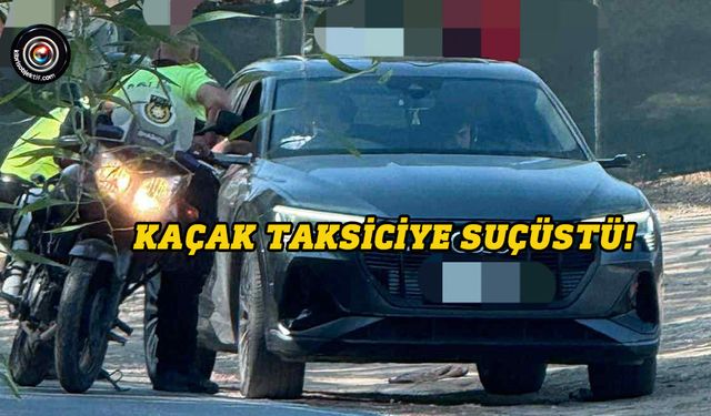 Kaçak taksiciye suçüstü: Sürücüye 86 bin 938 TL ceza!