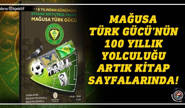 Mağusa Türk Gücü’nün 100 yıllık yolculuğu artık kitap sayfalarında!