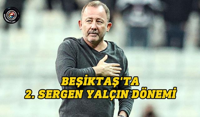 Beşiktaş'ta 2. Sergen Yalçın dönemi