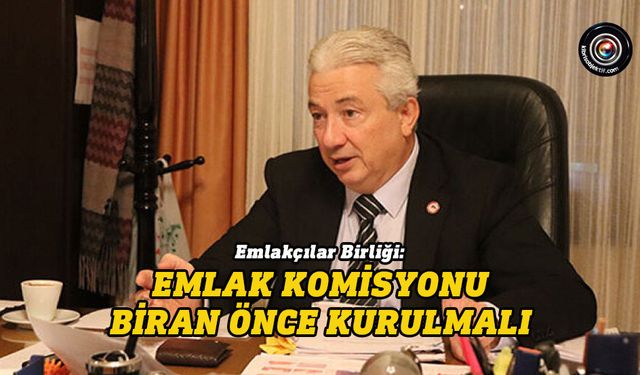 Emlakçılar Birliği’nden hükümete uyarı: Komisyon kurulmazsa yasal süreç ve eylem başlatacağız