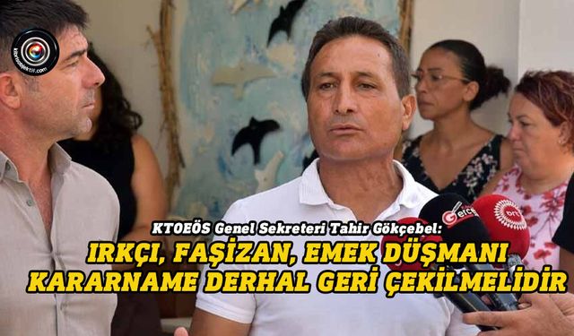 Gökçebel: Derhal bu kara-kararname geri çekilmelidir!