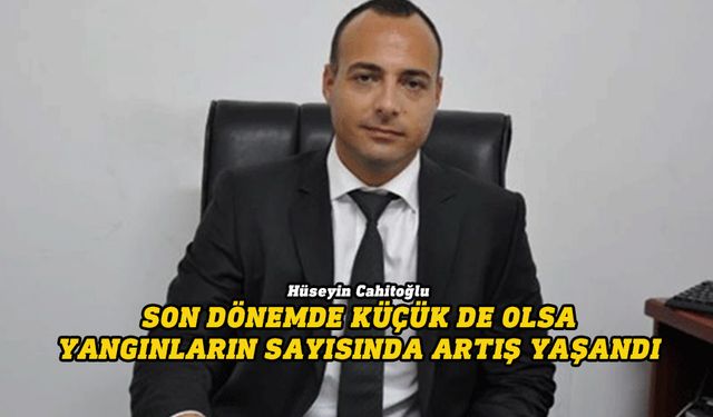 Cahitoğlu: Ekiplerimizin çalışmasıyla yangın kısa sürede kontrol altına alınmıştır