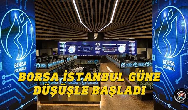 Borsa haftaya düşüşle başladı