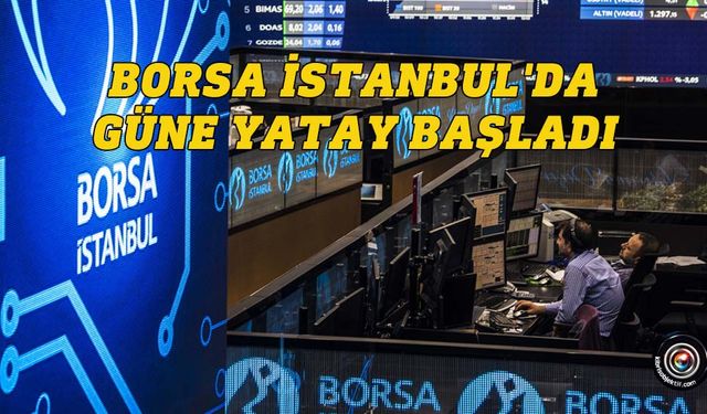 Borsa güne yatay başladı