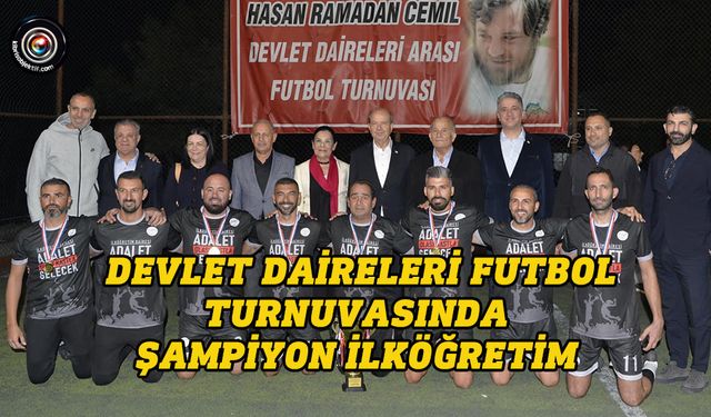 Hasan Ramadan Cemil Devlet Daireleri Arası Halı Saha Futbol Turnuvası tamamlandı