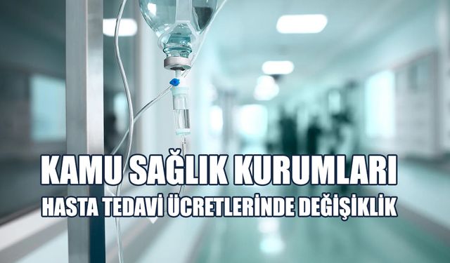 Kamu sağlık kurumları hasta tedavi ücretlerinde değişiklik