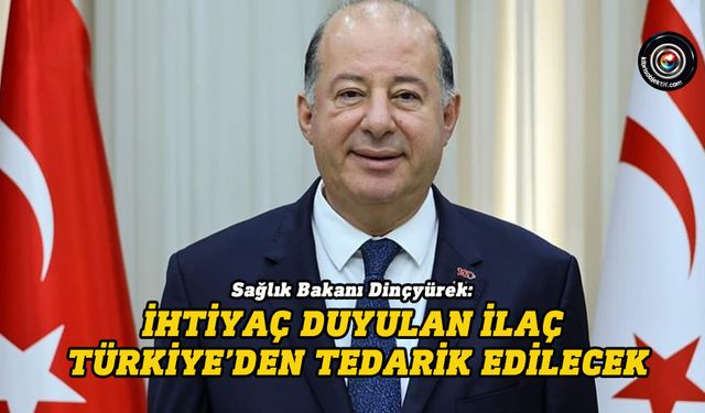 Sağlık Bakanı Dinçyürek’ten ilaç tedarikine ilişkin açıklama