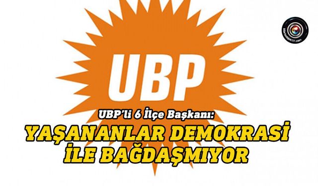 UBP’li 6 İlçe Başkanı, CTP’yi kınadı