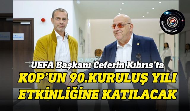 UEFA Başkanı Ceferin Kıbrıs’ta