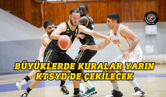 Basketbolda “Büyükler Ligi” kuraları yarın çekiliyor