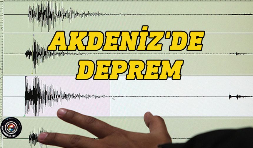 Akdeniz'de 4,7 büyüklüğünde deprem