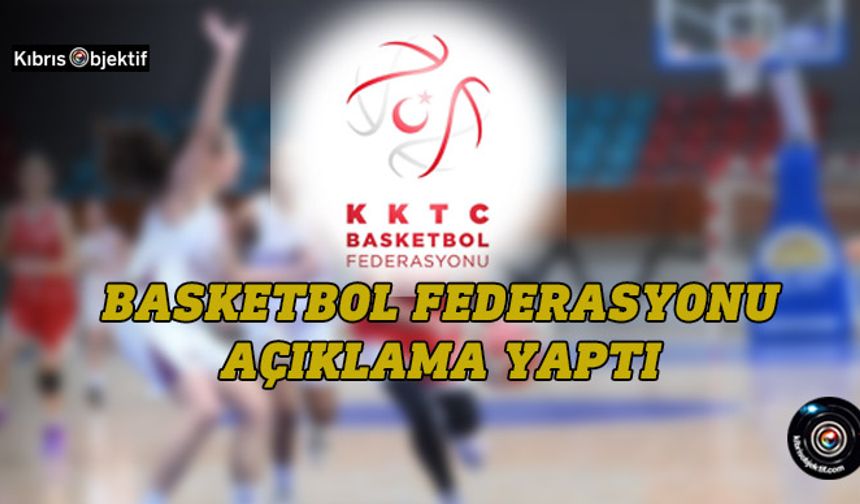 Basketbol Federasyonu kamuoyunda bazı iddialara karşı açıklama yaptı