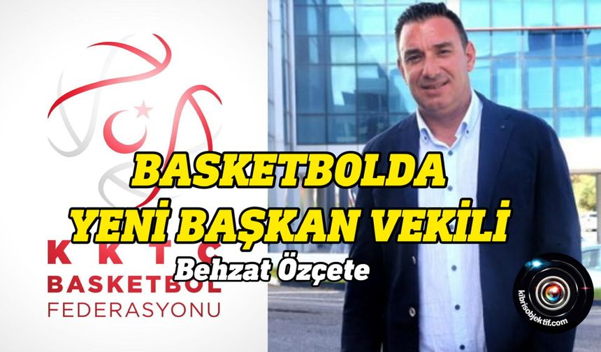 Basketbol Federasyonu yeni başkan vekilini duyurdu