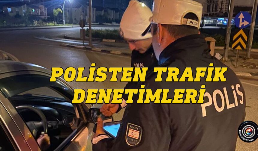 Gazimağusa, Girne ve Güzelyurt’ta asayiş ve trafik denetimleri yapıldı