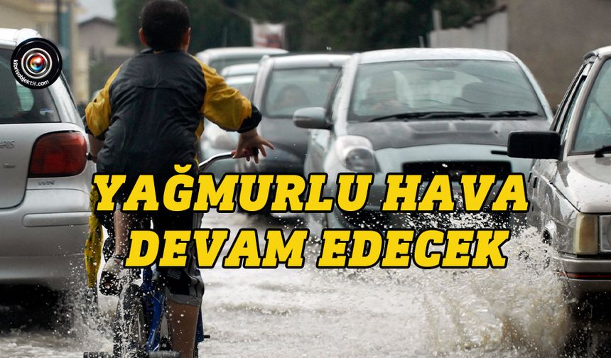 Yağışlı hava devam edecek