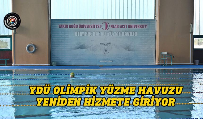 YDÜ Olimpik Kapalı Yüzme Havuzu 19 Aralık’ta yeniden açılıyor