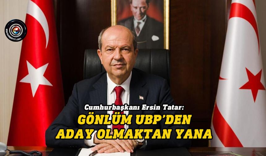 Tatar kararı UBP’ye bıraktı…