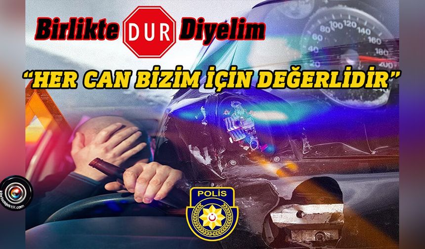 PGM: Trafik kazalarına hep birlikte dur diyelim