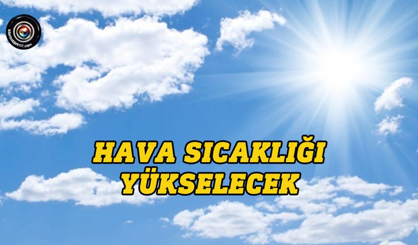 Hava sıcaklığı yükselerek, 27 – 30 derece dolaylarında seyredecek