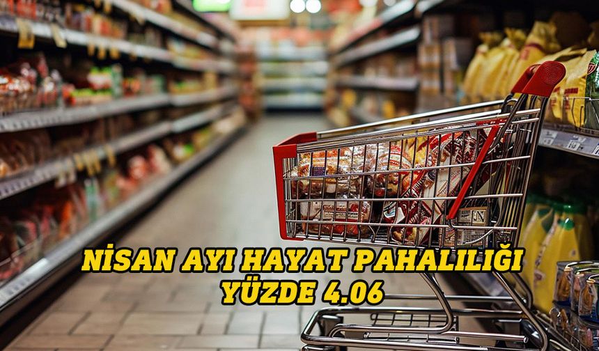 Nisan ayı hayat pahalılığı yüzde 4.06