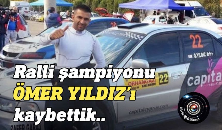 Ralli şampiyonu Ömer Yıldız hayatını kaybetti