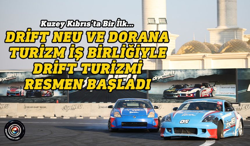 Drift NEU ve Dorana Turizm iş birliğiyle drift turizmi resmen başladı