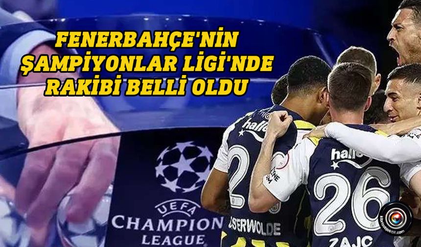Fenerbahçe, UEFA Şampiyonlar Ligi 3. eleme turu'nda Feyenoord eşleşti