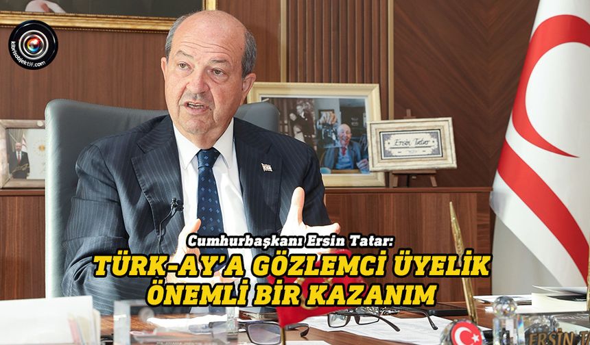 Tatar: TÜRK-AY’a gözlemci üyelik önemli bir kazanım