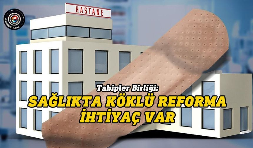Tabipler Birliği: Sağlıkta köklü reforma ihtiyaç var