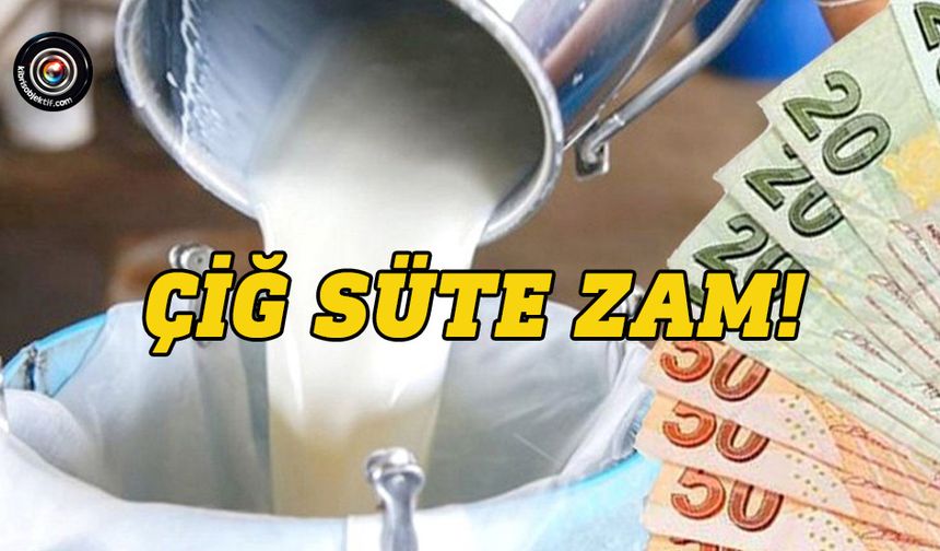 Çiğ süte zam!