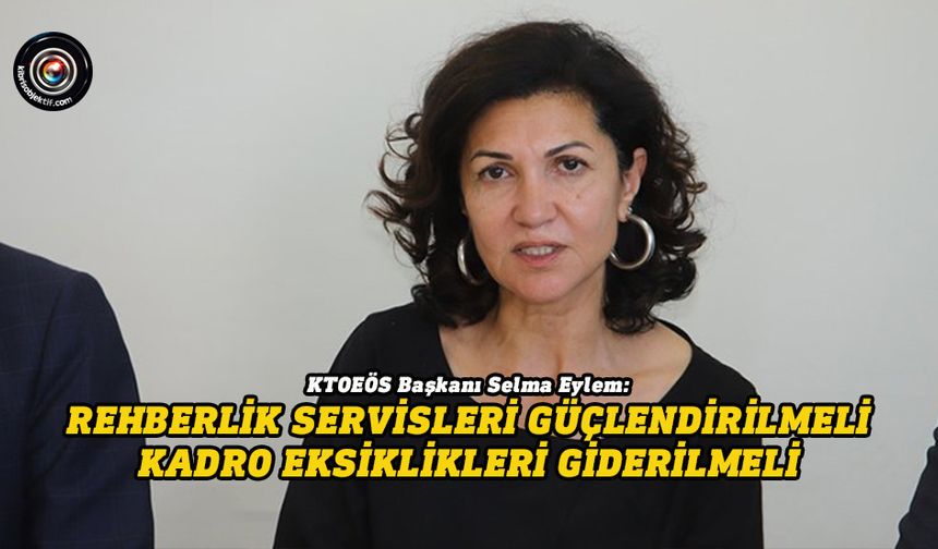 Eylem: Rehberlik servisleri güçlendirilmeli, kadro eksiklikleri giderilmeli
