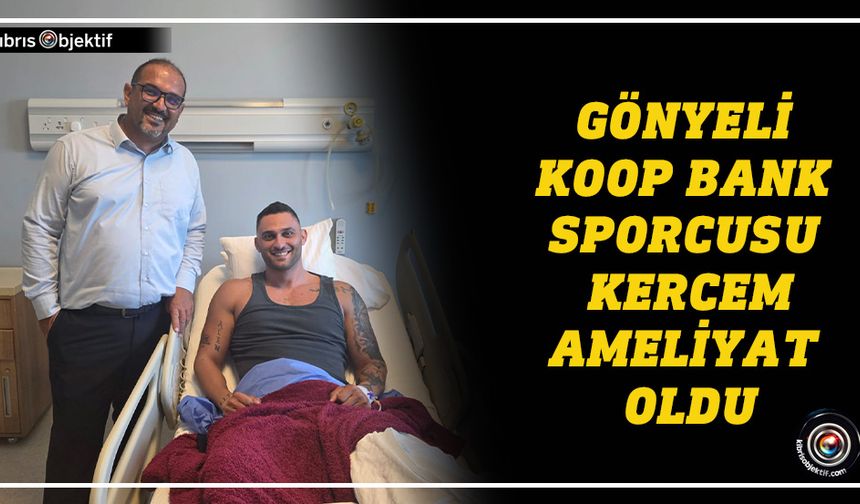 Kercem İnancı ameliyat oldu