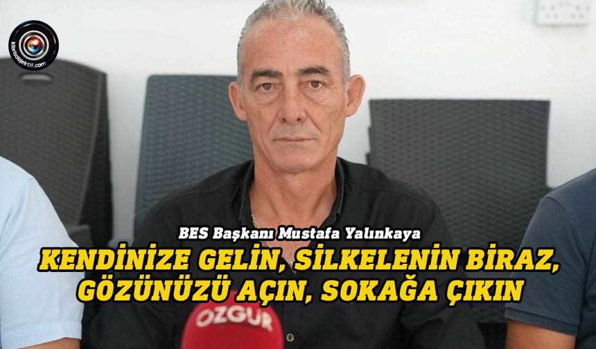 Yalınkaya’dan hükümete “erken seçim”, muhalefete “sokağa çıkın” çağrısı