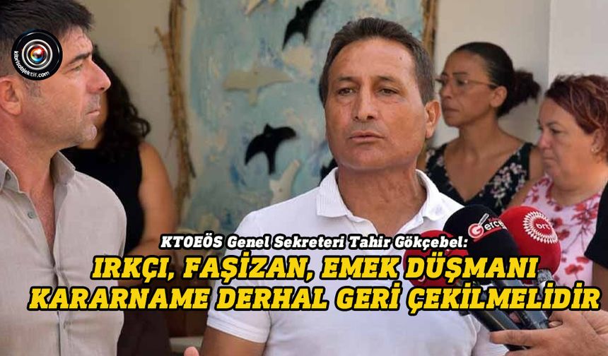 Gökçebel: Derhal bu kara-kararname geri çekilmelidir!