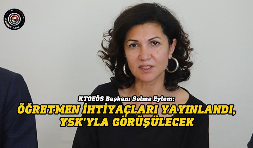 Eylem: Öğretmen ihtiyaçları yayınlandı, YSK'yla görüşülecek