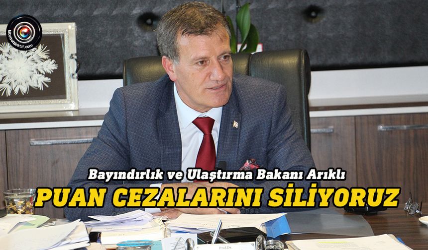 Arıklı: Puan cezalarının affı için önerge hazırlanacak