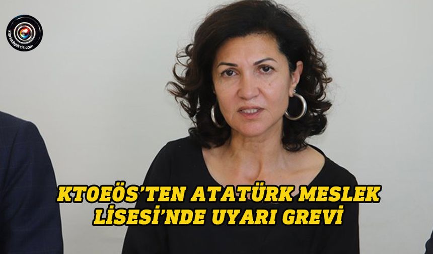 KTOEÖS’ten Atatürk Meslek Lisesi’nde uyarı grevi