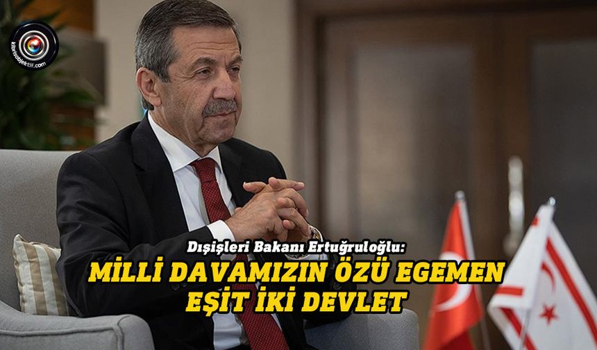 Ertuğruloğlu: Milli davamızın özü egemen eşit iki devlet