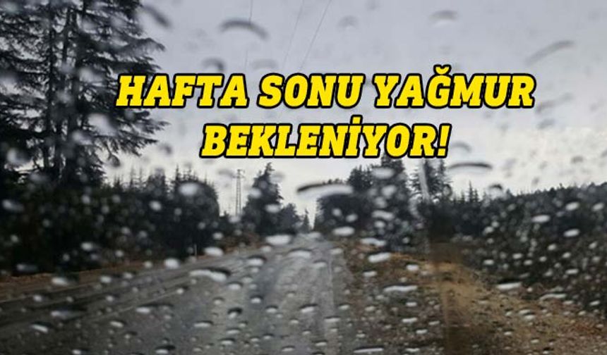 Haftasonu yağışlı geçecek
