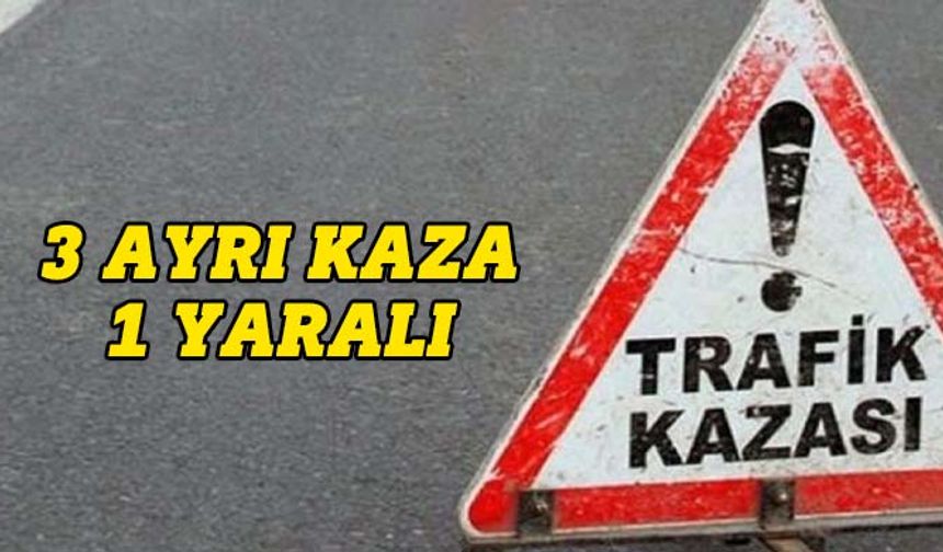 3 trafik kazası: 1 kişi yaralandı, 3 sürücüsü tutuklandı