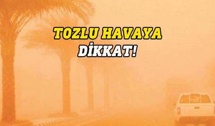 Meteoroloji’den tozlu hava uyarısı…