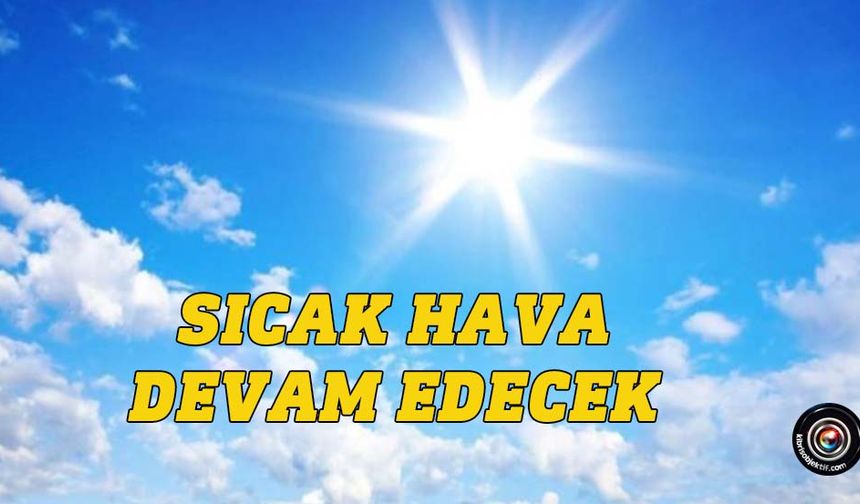Hava sıcaklığı 40 dereceye çıkacak