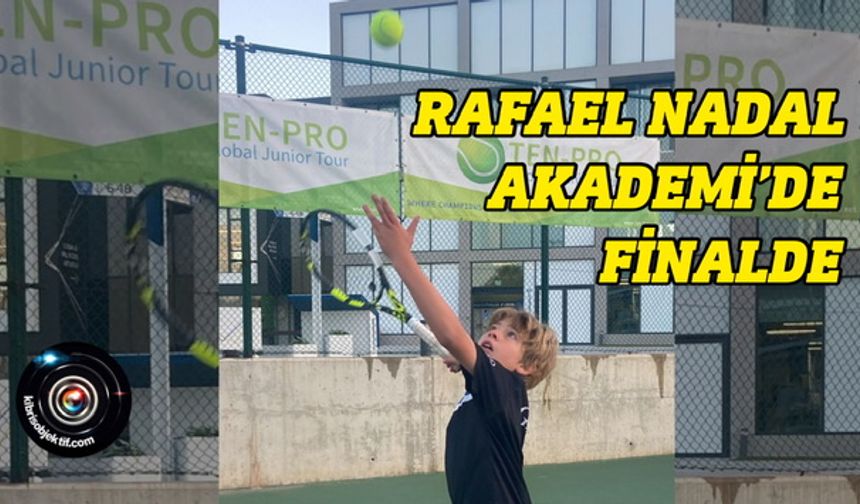 Asım Aras Astan, Rafa Nadal Akademi’de finalde